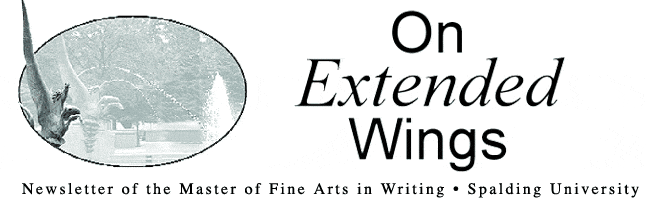 On Extended Wings: Newsletter of the Master of Fine Arts in Writing program at Spalding University.